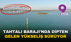 İZSU açıkladı: Tahtalı Barajı’nda yükseliş sürüyor, doluluk yüzde 52’yi aştı