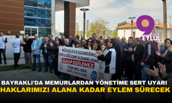 Bayraklı’da memurlardan yönetime sert uyarı: Haklarımızı alana kadar eylem sürecek