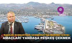 Başkan Başkan’dan ‘Çeşmealtı’na Marina” çıkışı: Amaçları yandaşa peşkeş çekmek