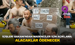 İçişleri Bakanı’ndan madenciler için açıklama: Alacaklar ödenecek