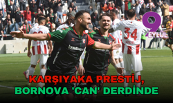 İzmir derbisinde nefesler tutuldu: Karşıyaka prestij, Bornova 'can' derdinde