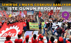 İzmir’de 1 Mayıs coşkusu başlıyor: İşte günün programı…