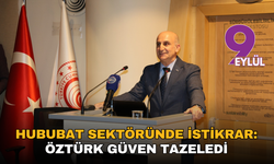 Hububat sektöründe istikrar: Öztürk güven tazeledi