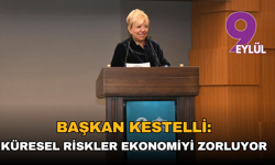 Başkan Kestelli: Küresel riskler ekonomiyi zorluyor