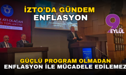 İZTO’da gündem enflasyon: Güçlü program olmadan enflasyon ile mücadele edilemez