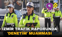 İzmir trafik raporunda 'denetim' muamması: Veriler yine yer almadı