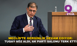 Meclis’te gerginlik devam ediyor: Tugay söz aldı, AK Parti salonu terk etti