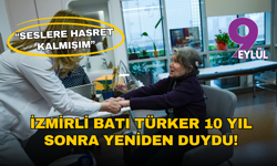 İzmirli Batı Türker 10 yıl sonra yeniden duydu: “Seslere hasret kalmışım”