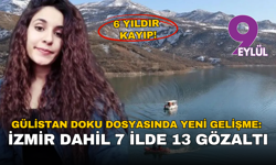 6 yıldır kayıp olan Gülistan Doku dosyasında yeni gelişme: İzmir dahil 7 ilde 13 gözaltı