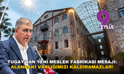Tugay’dan yeni Meslek Fabrikası mesajı: Alandaki varlığımızı kaldıramazlar!