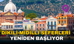 Dikili-Midilli Seferleri yeniden başlıyor