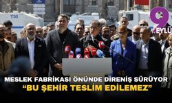 Meslek Fabrikası önünde direniş sürüyor: Bu şehir teslim edilemez