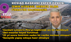 KESİAD Başkanı Zafer Özken: İzmir küresel merkez olma fırsatını kaçırmasın