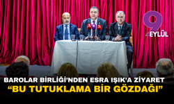 Barolar Birliği’nden Esra Işık’a ziyaret : Bu tutuklama bir gözdağı
