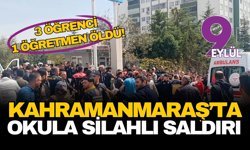 Kahramanmaraş’ta okulda dehşet: 3 öğrenci 1 öğretmen yaşamını yitirdi!