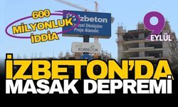 İZBETON'da MASAK depremi: 600 milyonluk iddia!