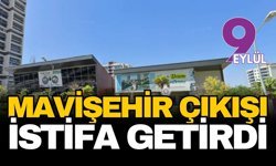 Mavişehir çıkışı istifa getirdi