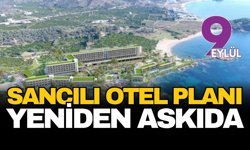 Sancılı 'otel' planları yeniden askıda