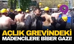 Açlık grevindeki madencilere biber gazı!