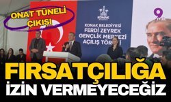 Onat Tüneli çıkışı: “Fırsatçılığa izin vermeyeceğiz"