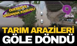 Ödemiş’te sağanak kabusu: Tarım arazileri ve kara yolları göle döndü