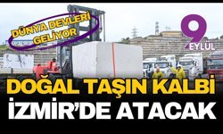 Dünya devleri geliyor: Doğal taşın kalbi İzmir'de atacak