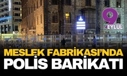 Meslek Fabrikası önünde sabaha karşı müdahale: Oturma alanı barikatlarla kapatıldı