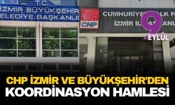 CHP İzmir ve Büyükşehir'den koordinasyon hamlesi
