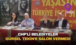 CHP'li belediyeler Gürsel Tekin’e salon vermedi