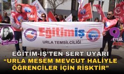 “URLA MESEM MEVCUT HALİYLE ÖĞRENCİLER İÇİN RİSKTİR”