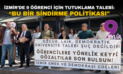 İzmir’de 9 öğrenci için tutuklama talebi: Bu bir sindirme politikası