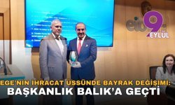 Ege’nin ihracat üssünde bayrak değişimi: Başkanlık Balık’a geçti