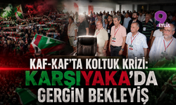 Kaf-Kaf'ta Koltuk Krizi: Karşıyaka'da Gergin Bekleyiş