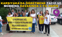 Karşıyaka’da öğretmene taciz ve mobbing davasında 4 yıl hapis