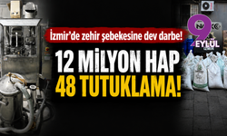 İzmir’de uyuşturucu şebekesine ağır darbe: 12 milyona yakın sentetik hap ele geçirildi