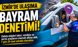 İzmir’de ulaşıma bayram denetimi!