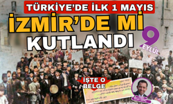 Türkiye'de 1 Mayıs ilk kez İzmir'de mi kutlandı?