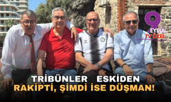 TRİBÜNLER  ESKİDEN  RAKİPTİ,  ŞİMDİ  İSE DÜŞMAN!