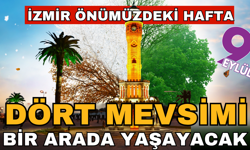 İzmirliler bu hafta 4 mevsimi bir arada yaşayayacak