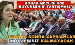 Konak Meclisi’nde ‘Büyükşehir’ tartışması: Bundan sonra da hiçbir yapılan karşılıksız kalmayacak