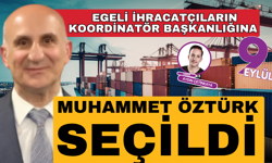 Egeli ihracatçıların koordinatör başkanlığına Muhammet Öztürk seçildi