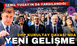 Cemil Tugay'ın da yargılandığı CHP Kurultay Davası'nda yeni gelişme!