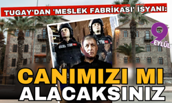 Tugay'dan 'Meslek Fabrikası' çıkışı: Canımızı mı alacaksınız?