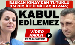 Başkan Kınay'dan tutuklu Dalgıç ile ilgili açıklama; "Kabul edilemez