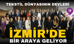 Tektil dünyasının devleri İzmir'de bir araya geliyor