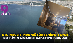 DTO Meclisi’nde ‘Büyükşehir’e’ tepki: Siz kimin limanını kapatıyorsunuz!