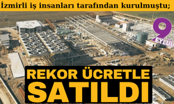 İzmirli iş insanları tarafından kurulmuştu; Rekor ücretle satıldı