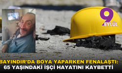 Bayındır’da boya yaparken fenalaştı: 65 yaşındaki işçi hayatını kaybetti