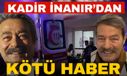 Kadir İnanır'dan kötü haber