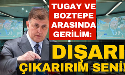 Tugay ve Boztepe arasında gerilim: Dışarı çıkarırım seni!